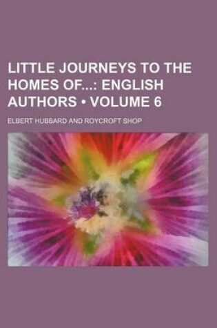 Cover of Little Journeys to the Homes of (Volume 6); English Authors