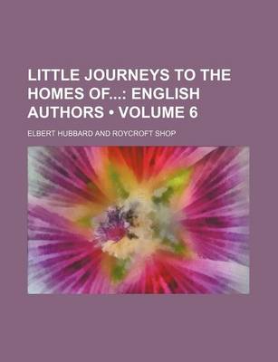 Book cover for Little Journeys to the Homes of (Volume 6); English Authors