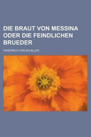 Cover of Die Braut Von Messina Oder Die Feindlichen Brueder