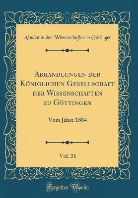 Book cover for Abhandlungen Der Koeniglichen Gesellschaft Der Wissenschaften Zu Goettingen, Vol. 31