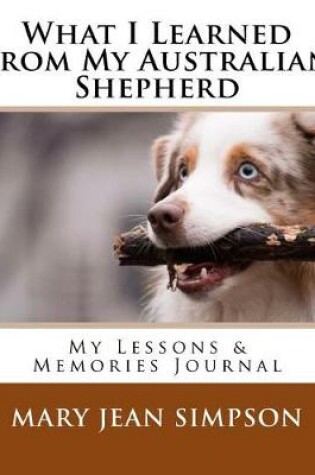 Cover of What I Learned from My Australian Shepherd