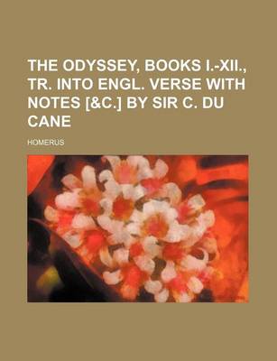 Book cover for The Odyssey, Books I.-XII., Tr. Into Engl. Verse with Notes [&C.] by Sir C. Du Cane