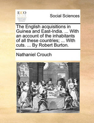 Book cover for The English Acquisitions in Guinea and East-India. ... with an Account of the Inhabitants of All These Countries; ... with Cuts. ... by Robert Burton.