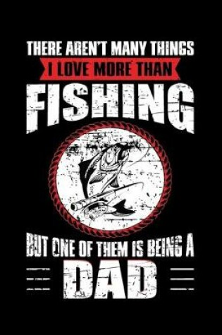 Cover of I Love More Than Fishing But One Of Them is Being A Dad (Personalized Fishing Gifts for Dad)