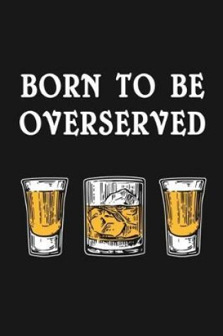 Cover of Born to Be Overserved