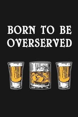 Book cover for Born to Be Overserved