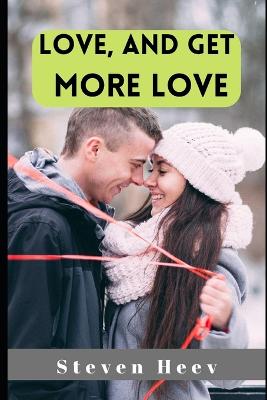 Book cover for Love, and Get More Love