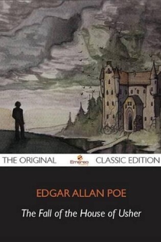 Cover of The Fall of the House of Usher - The Original Classic Edition