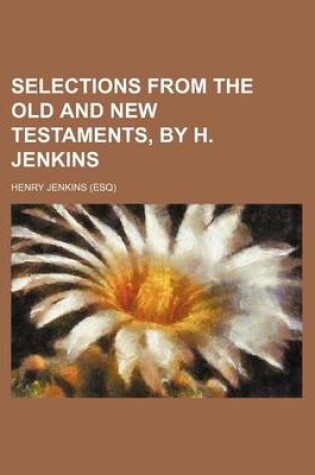 Cover of Selections from the Old and New Testaments, by H. Jenkins