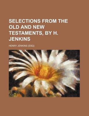 Book cover for Selections from the Old and New Testaments, by H. Jenkins