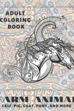 Cover of Farm Animal - Adult Coloring Book - Calf, Pig, Goat, Pony, and more