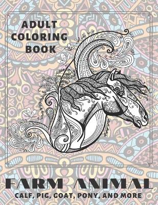 Cover of Farm Animal - Adult Coloring Book - Calf, Pig, Goat, Pony, and more