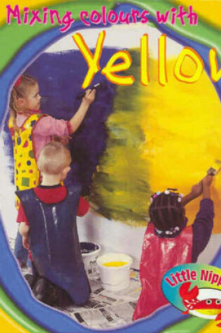 Cover of Little Nippers Mixing Colours with Yellow