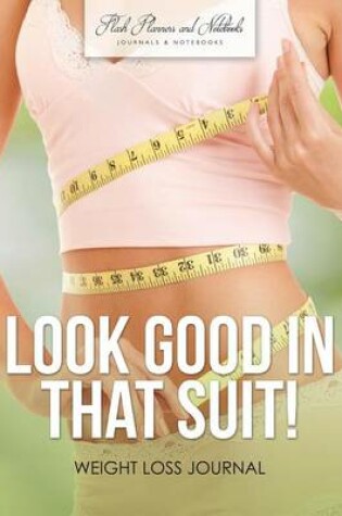 Cover of Look Good in That Suit! Weight Loss Journal