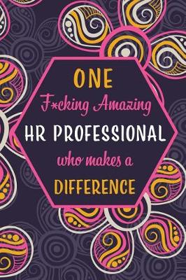 Book cover for One F*cking Amazing HR Professional Who Makes A Difference