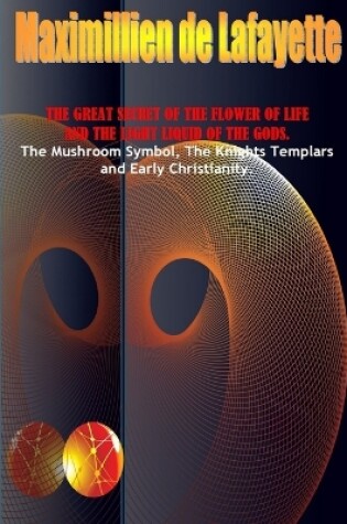 Cover of The Great Secret of the Flower of Life and the Light Liquid of the Gods