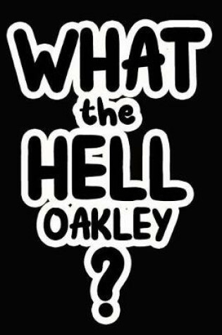 Cover of What the Hell Oakley?