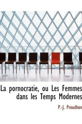 Cover of La pornocratie, ou Les Femmes dans les Temps Modernes