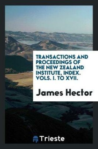 Cover of Transactions and Proceedings of the New Zealand Institute, Index. Vols. I. to XVII.