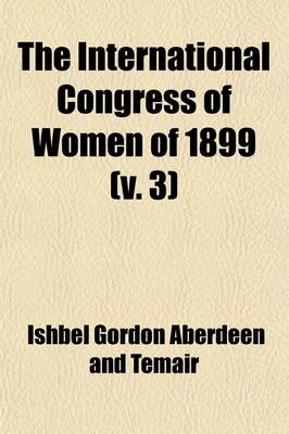 Book cover for The International Congress of Women of 1899 (Volume 3)