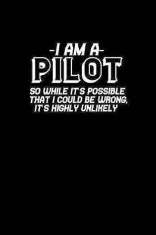 Cover of I am a pilot so while it's possible that I could be wrong, it's highly unlikely