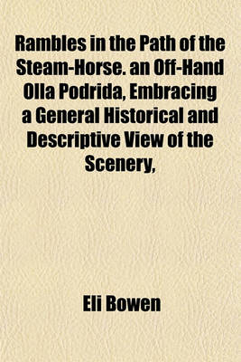 Book cover for Rambles in the Path of the Steam-Horse. an Off-Hand Olla Podrida, Embracing a General Historical and Descriptive View of the Scenery,