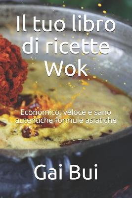 Book cover for Il tuo libro di ricette Wok