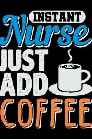Cover of Instant Nurse Just Add Coffee