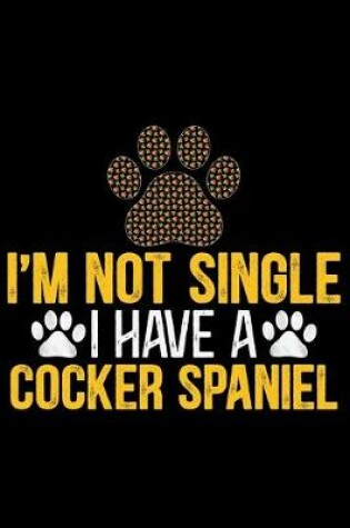 Cover of I'm Not Single I Have a Cocker Spaniel