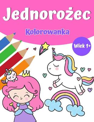 Book cover for Jednorożec Magia Kolorowanka dla dziewczynek 1+