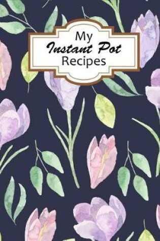Cover of My Instant Pot Recipes