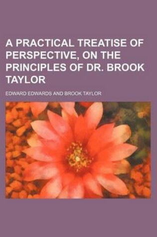 Cover of A Practical Treatise of Perspective, on the Principles of Dr. Brook Taylor