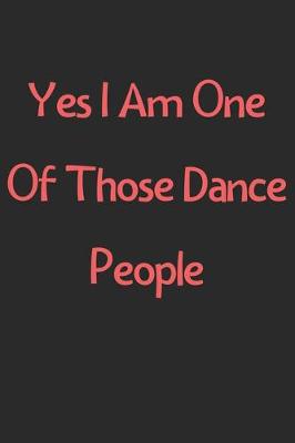 Book cover for Yes I Am One Of Those Dance People