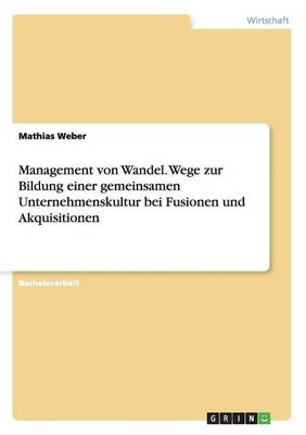 Book cover for Management von Wandel. Wege zur Bildung einer gemeinsamen Unternehmenskultur bei Fusionen und Akquisitionen