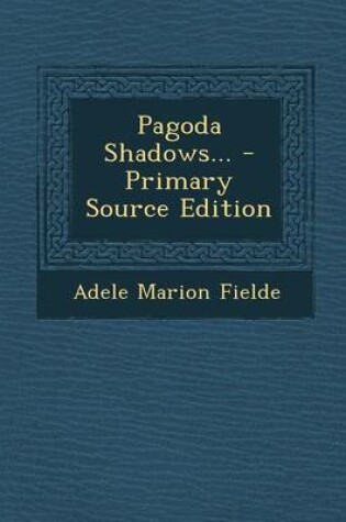 Cover of Pagoda Shadows... - Primary Source Edition