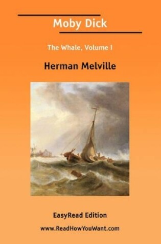 Cover of Moby Dick the Whale, Volume I [Easyread Edition]