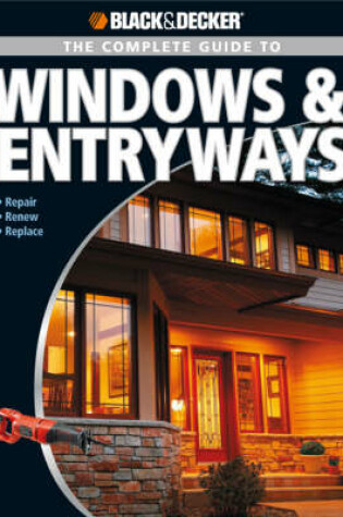 Cover of The Complete Guide to Windows & Entryways (Black & Decker)