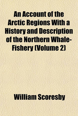 Book cover for An Account of the Arctic Regions with a History and Description of the Northern Whale-Fishery (Volume 2)