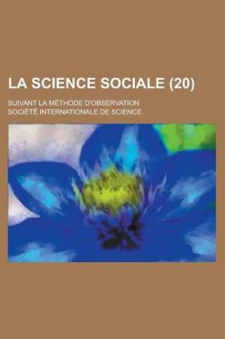 Cover of La Science Sociale (20); Suivant La Methode D'Observation