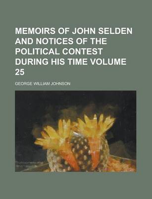 Book cover for Memoirs of John Selden and Notices of the Political Contest During His Time Volume 25