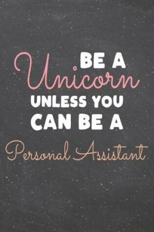 Cover of Be a Unicorn Unless You Can Be a Personal Assistant