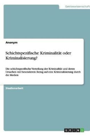 Cover of Schichtspezifische Kriminalität oder Kriminalisierung?