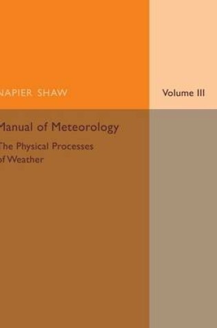 Cover of Manual of Meteorology: Volume 3, The Physical Processes of Weather