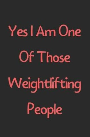 Cover of Yes I Am One Of Those Weightlifting People