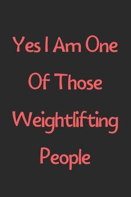 Book cover for Yes I Am One Of Those Weightlifting People