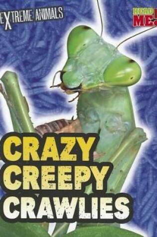 Cover of Crazy Creepy Crawlies (Extreme Animals)