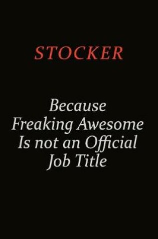 Cover of Stocker Because Freaking Awesome Is Not An Official Job Title