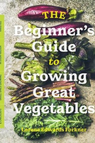 Beginner's Guide to Growing Great Vegetables