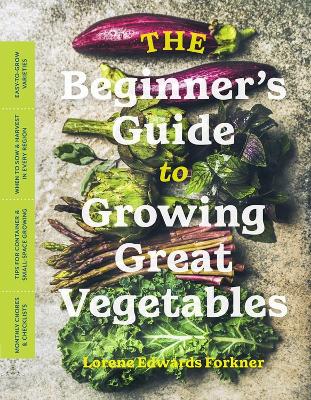 Beginner's Guide to Growing Great Vegetables by Lorene Edwards Forkner