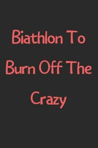 Cover of Biathlon To Burn Off The Crazy